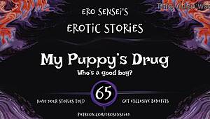 My puppy's drug, this erotic audio for wemon, makes me so horny.