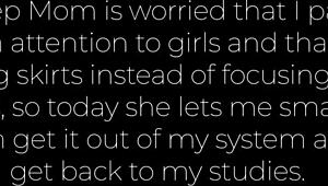 uhh, step-mom lets me bang her... gotta stop bein horny for studies!